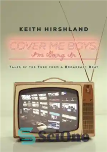 دانلود کتاب Cover Me Boys, I’m Going in: Tales of the Tube from a Broadcast Brat – Cover Me Boys,...