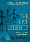 دانلود کتاب The Five Legends: A Journey to Heal Divided Hearts – The Five Legends: A Journey to Heal Divided...