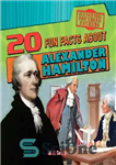 دانلود کتاب 20 Fun Facts about Alexander Hamilton – 20 حقیقت جالب در مورد الکساندر همیلتون