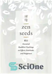 دانلود کتاب Zen Seeds: 60 Essential Buddhist Teachings on Effort, Gratitude, and Happiness – دانه های ذن: 60 آموزه اساسی...