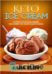 دانلود کتاب Keto Ice Cream: The Perfect Keto Ice Cream Cookbook, Ideal As Summer Time Low Carb Desserts or Snacks!...