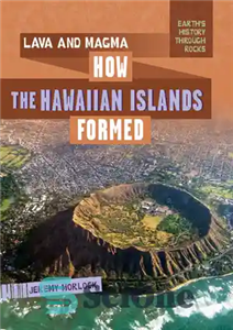 دانلود کتاب Lava and Magma: How the Hawaiian Islands Formed – گدازه و ماگما: جزایر هاوایی چگونه شکل گرفتند