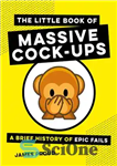 دانلود کتاب The Little Book of Massive Cock-Ups: A Brief History of Epic Fails – کتاب کوچک کوک‌آپ‌های عظیم: تاریخچه...