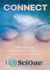 دانلود کتاب Connect How to Find Clarity and Expand Your Consciousness with Pineal Gland Meditation اتصال چگونه با مدیتیشن 