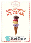 دانلود کتاب The Artisanal Kitchen: Perfect Homemade Ice Cream: The Best Make-It-Yourself Ice Creams, Sorbets, Sundaes, and Other Desserts –...