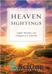 دانلود کتاب Heaven Sightings: Angels, Miracles, and Glimpses of the Afterlife – مشاهده بهشت: فرشتگان، معجزات، و اجمالی از زندگی...