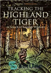 دانلود کتاب Tracking The Highland Tiger: In Search of Scottish Wildcats ردیابی ببر هایلند: در جستجوی گربه‌های وحشی اسکاتلندی 