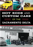دانلود کتاب Hot Rods and Custom Cars of the Sacramento Delta – هات رادها و خودروهای سفارشی ساکرامنتو دلتا
