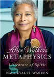 دانلود کتاب Alice Walker’s Metaphysics: Literature of Spirit – متافیزیک آلیس واکر: ادبیات روح