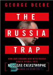 دانلود کتاب The Russia Trap: How Our Shadow War with Russia Could Spiral Into Nuclear Catastrophe – تله روسیه: چگونه...