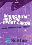 دانلود کتاب Anarchism and the Avant-Garde: Radical Arts and Politics in Perspective – آنارشیسم و آوانگارد: هنرهای رادیکال و سیاست...