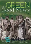 دانلود کتاب The Green Good News: Christ’s Path to Sustainable and Joyful Life – خبر خوب سبز: مسیر مسیح به...