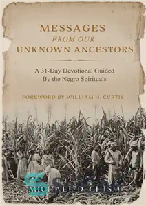 دانلود کتاب Messages from Our Unknown Ancestors: A 31-Day Devotional Guided By the Negro Spirituals – پیام‌هایی از اجداد ناشناخته...