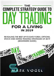 دانلود کتاب The Complete Strategy Guide to Day Trading for a Living in 2019: Revealing the Best Up-to-Date Forex, Options,...