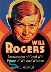 دانلود کتاب Will Rogers: A Biography of Good Will Prince of Wit and Wisdom – ویل راجرز: بیوگرافی اراده خوب...