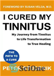 دانلود کتاب I Cured My Tinnitus: My journey from Tinnitus, to Life Transformation, to True Healing – من وزوز گوش...