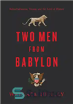 دانلود کتاب Two Men from Babylon: Nebuchadnezzar, Trump, and the Lord of History – دو مرد از بابل: نبوکدنصر، ترامپ...