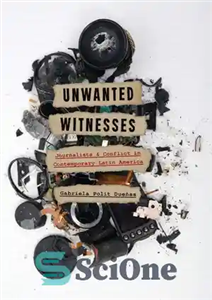 دانلود کتاب Unwanted Witnesses: Journalists and Conflict in Contemporary Latin America – شاهدان ناخواسته: روزنامه نگاران و درگیری در آمریکای...