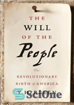 دانلود کتاب The Will of the People: The Revolutionary Birth of America – اراده مردم: تولد انقلابی آمریکا