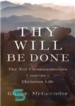 دانلود کتاب Thy Will Be Done: The Ten Commandments and the Christian Life – اراده تو انجام می شود: ده...