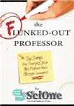 دانلود کتاب The Flunked-Out Professor: Six Steps to Turn Your Big Failure Into Bigger Success – پروفسور از دست رفته:...