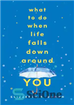 دانلود کتاب What to Do When Life Falls Down Around You – وقتی زندگی در اطراف شما سقوط می کند...