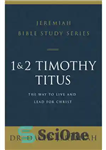 دانلود کتاب 1 and 2 Timothy and Titus: The Way to Live and Lead for Christ – و 2 تیموتائوس...