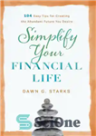 دانلود کتاب Simplify Your Financial Life: 104 Easy Tips for Creating the Abundant Future You Desire – زندگی مالی خود...