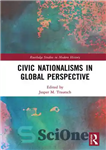 دانلود کتاب Civic Nationalisms in Global Perspective – ناسیونالیسم های مدنی در دیدگاه جهانی