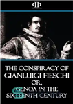 دانلود کتاب The Conspiracy of Gianluigi Fieschi, or, Genoa in the sixteenth century. – توطئه Gianluigi Fieschi یا جنوا در...