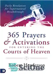 دانلود کتاب 365 Prayers and Activations for Entering the Courts of Heaven: Daily Revelation for Supernatural Breakthrough – 365 دعا...