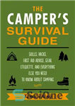 دانلود کتاب The Camper’s Survival Guide: Food Prepping, Gear, First Aid, Etiquette, and More! – راهنمای بقای کمپر: تهیه غذا،...