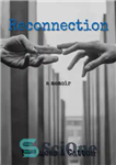 دانلود کتاب Reconnection: A memoir – ارتباط مجدد: خاطره