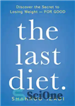 دانلود کتاب The Last Diet.: Discover the Secret to Losing Weight–For Good – آخرین رژیم غذایی: راز کاهش وزن را...