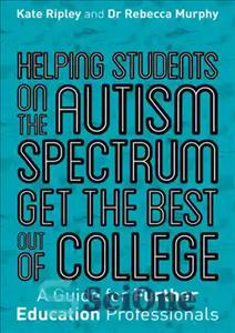 دانلود کتاب Helping Students on the Autism Spectrum Get the Best Out of College: A Guide for Further Education Professionals...