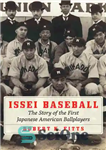 دانلود کتاب Issei Baseball: The Story of the First Japanese American Ballplayers – ایسی بیسبال: داستان اولین توپبازان ژاپنی آمریکایی