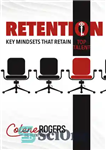 دانلود کتاب Retention: Key Mindsets that Retain Top Talent – حفظ: ذهنیت های کلیدی که استعدادهای برتر را حفظ می...