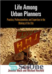 دانلود کتاب Life Among Urban Planners: Practice, Professionalism, and Expertise in the Making of the City – زندگی در میان...