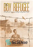 دانلود کتاب The Boy Refugee: A Memoir from a Long-Forgotten War – پسر پناهنده: خاطراتی از یک جنگ فراموش شده