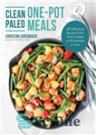 دانلود کتاب Clean Paleo One-Pot Meals: 100 Delicious Recipes from Pan to Plate in 30 Minutes or Less – غذای...