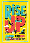 دانلود کتاب Rise Up: Ordinary Kids with Extraordinary Stories – برخیز: بچه های معمولی با داستان های خارق العاده