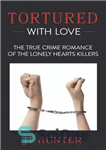 دانلود کتاب Tortured With Love: The True Crime Romance of the Lonely Hearts Killers – شکنجه شده با عشق: رمان...
