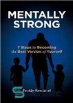 دانلود کتاب Mentally Strong: 7 Steps to Becoming the Best Version of Yourself – ذهنی قوی: 7 گام برای تبدیل...