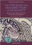 دانلود کتاب The Twilight and Resurrection of Humanity: The History of the Michaelic Movement since the Death of Rudolf Steiner...