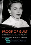 دانلود کتاب Proof of Guilt: Barbara Graham and the Politics of Executing Women in America – اثبات گناه: باربارا گراهام...