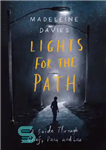 دانلود کتاب Lights for the Path: A Guide Through Grief, Pain and Loss – چراغ هایی برای مسیر: راهنمای غم،...