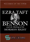 دانلود کتاب Watchman on the Tower: Ezra Taft Benson and the Making of the Mormon Right – نگهبان در برج:...