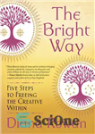 دانلود کتاب The Bright Way: Five Steps to Freeing the Creative Within – راه روشن: پنج قدم برای آزاد کردن...