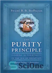 دانلود کتاب The Purity Principle: Finding Authenticity in the Age of Deception – اصل خلوص: یافتن اصالت در عصر فریب