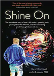 دانلود کتاب Shine on: The Remarkable Story of How I Fell Under a Speeding Train, Journeyed to the Afterlife, and...